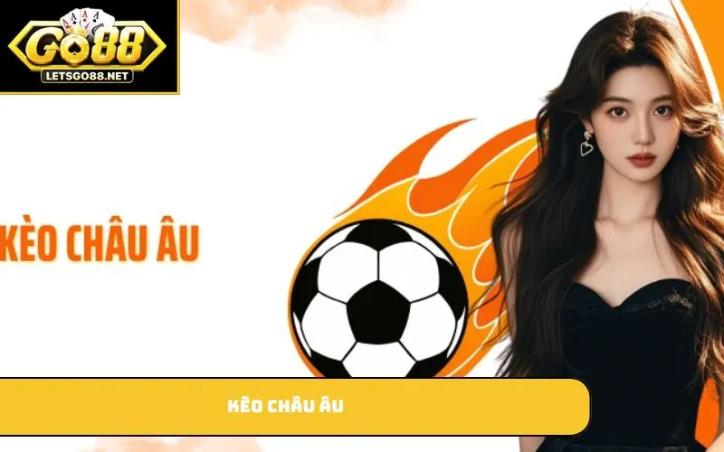 Kèo Châu Âu Là Gì? Giải Mã Và Kinh Nghiệm Chơi Kèo Chuẩn Xác Kèo châu Âu