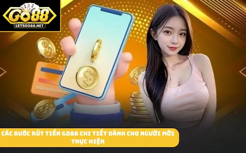 Rút Tiền GO88 Các bước rút tiền GO88 chi tiết dành cho người mới thực hiện